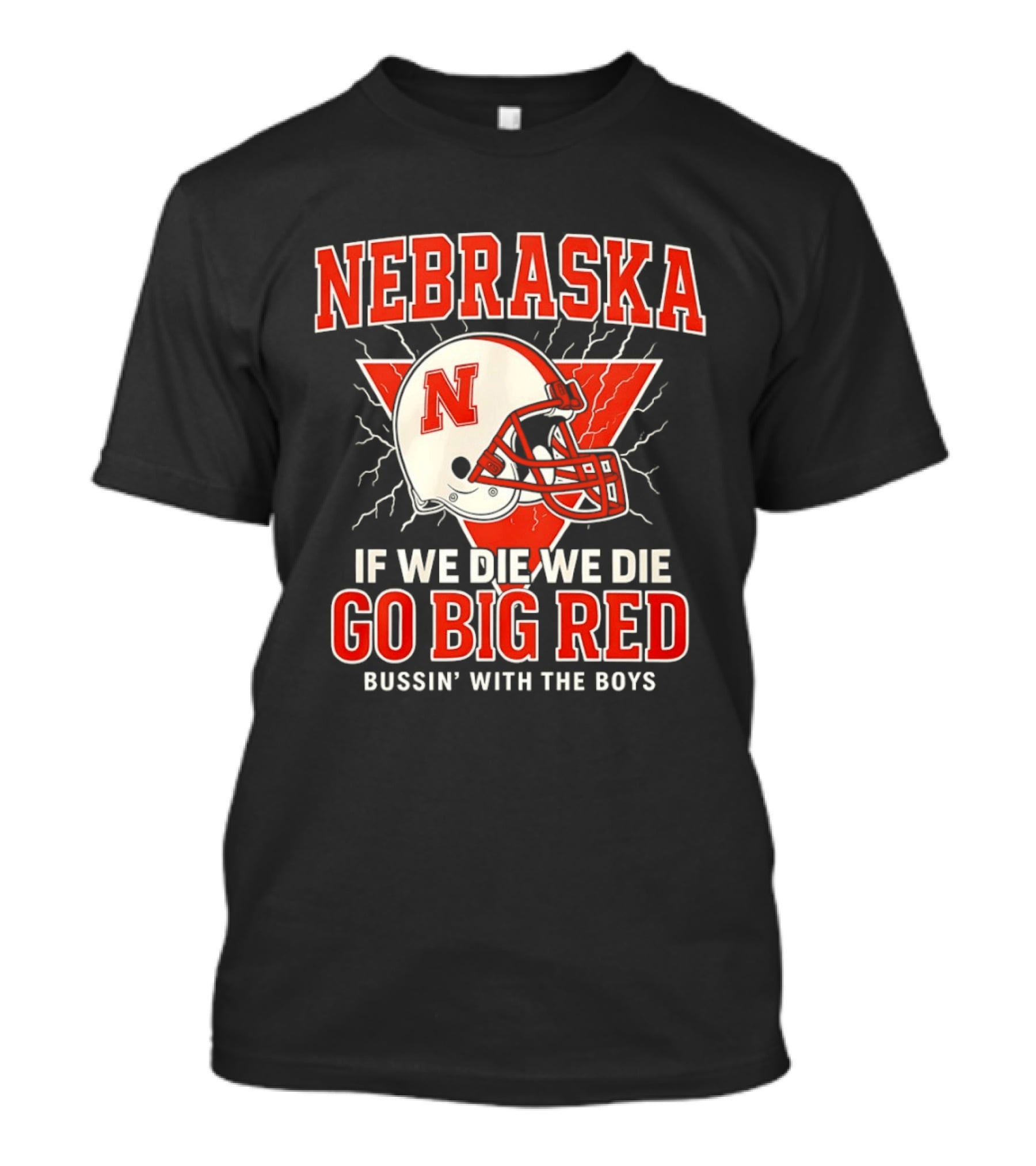 Nebraska Cornhuskers Go Big Red If We Die We Die Bussin With The Boys T-Shirt