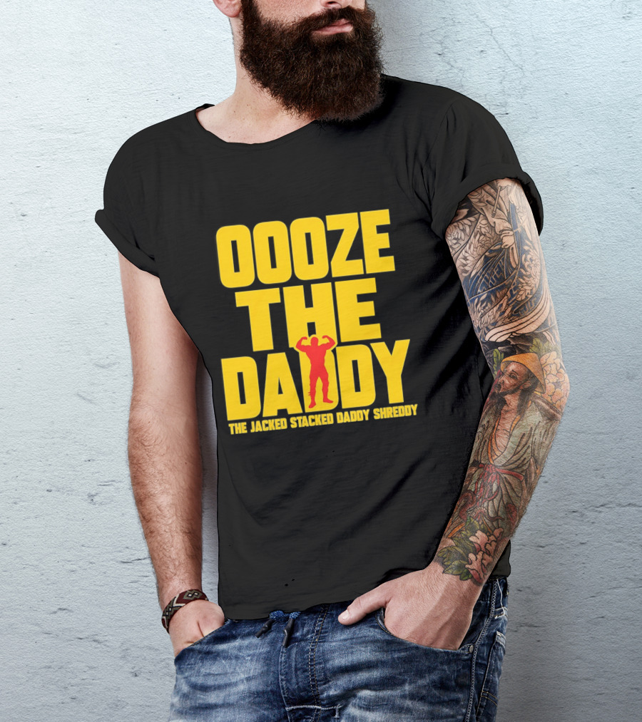 Ooze The Daddy Jacked Stacked Daddy Shreddy Muscle T-Shirt
