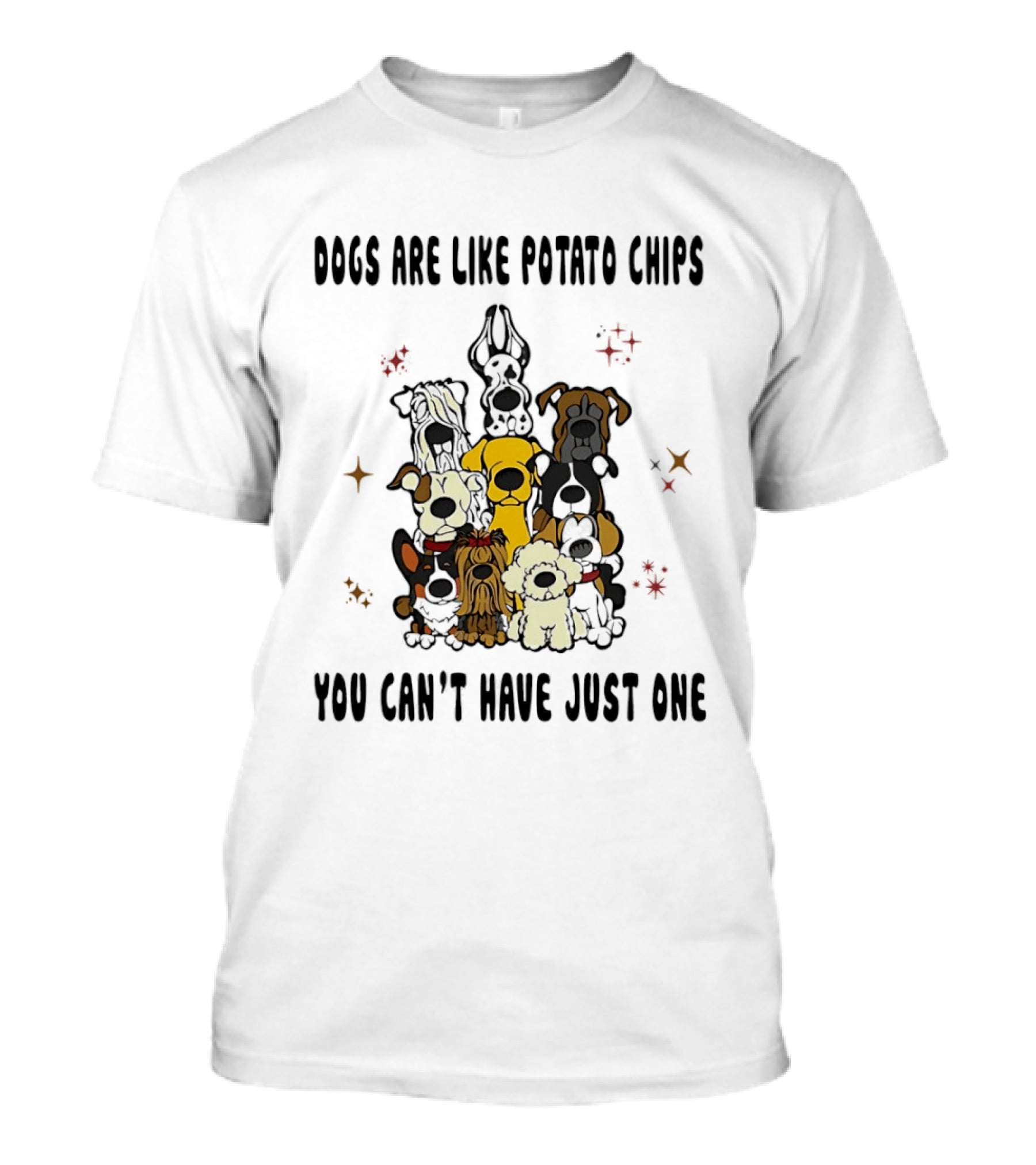 Dogs Are Like Potato Chips You Can't Have Just One Funny Dog Lovers Puppy Humor T-Shirt