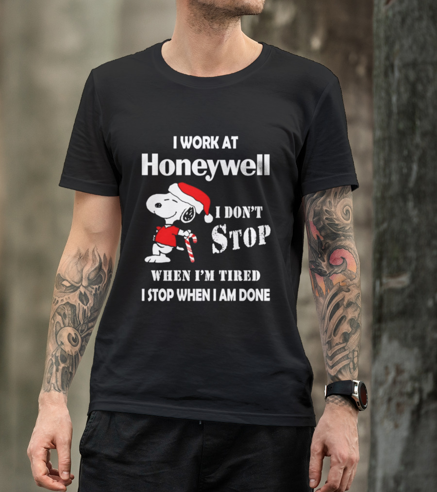 Snoopy I Work At Honeywell I Don't Stop When I'm Tired I Stop When I Am Done T-Shirt