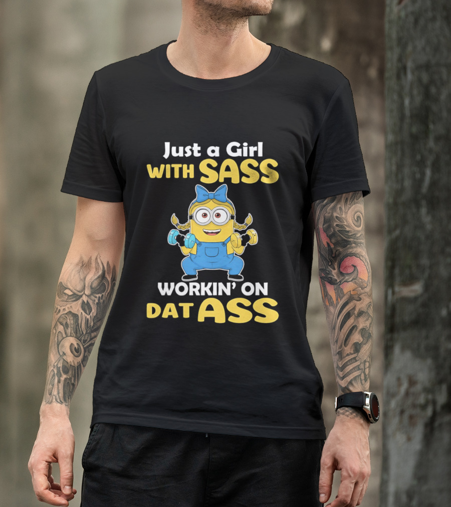 Just A Girl With Sass Minion Workin' On Dat Ass T-Shirt