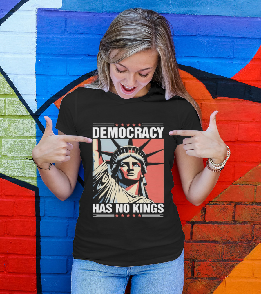 Democracy Has No Kings Statue Of Liberty T-Shirt