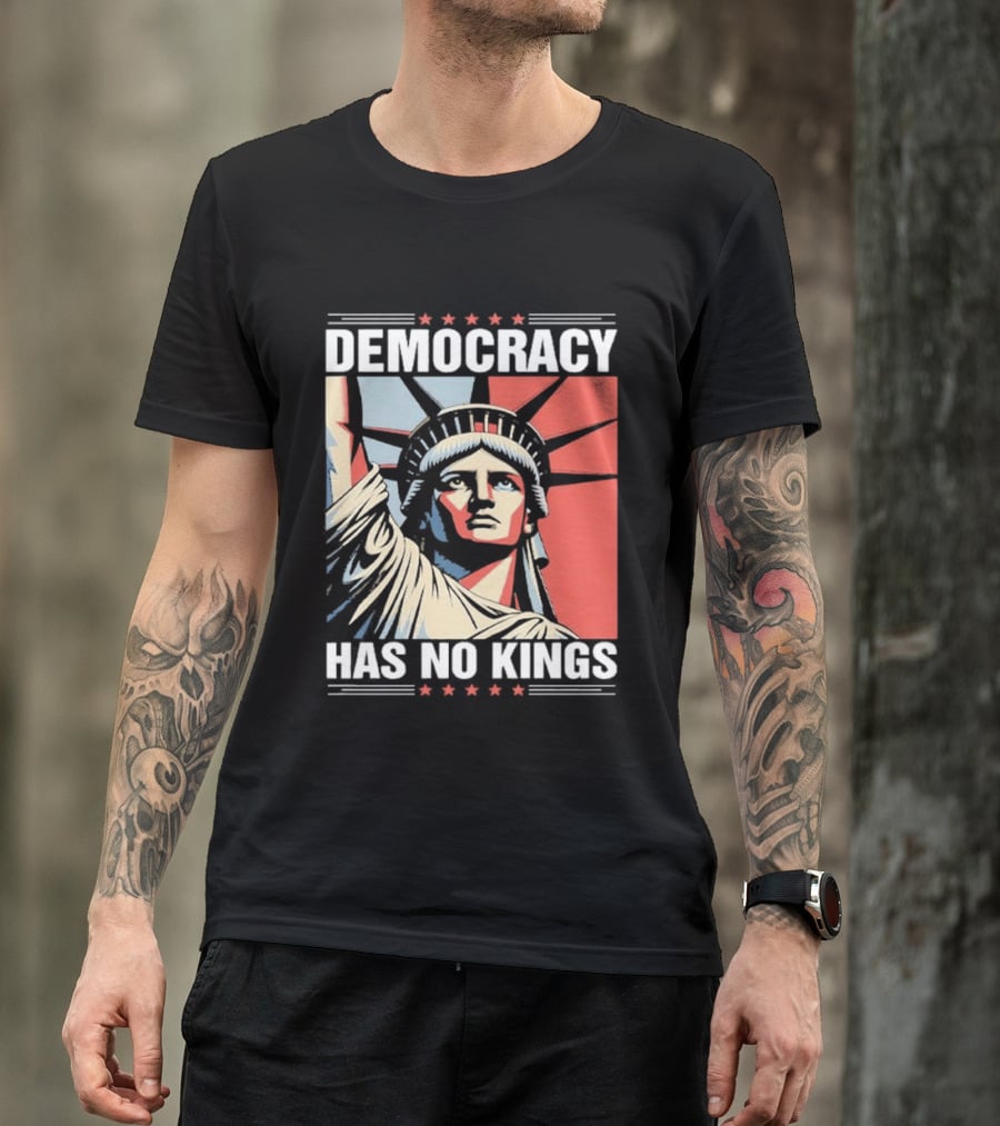 Democracy Has No Kings Statue Of Liberty T-Shirt