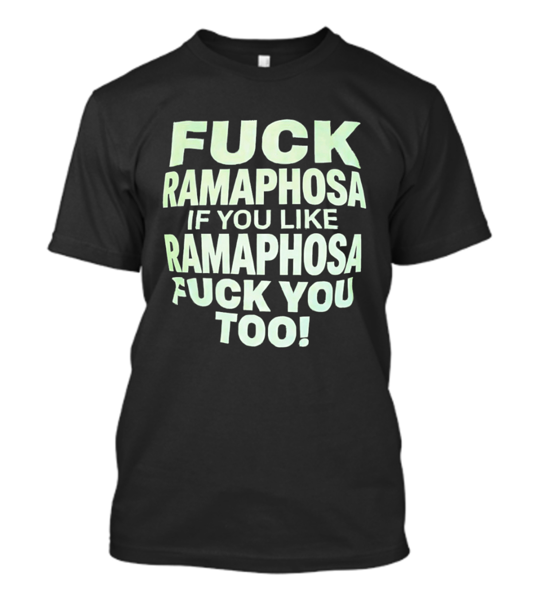 Fck Ramaphosa If You Like Ramaphosa Fck You Too T-Shirt