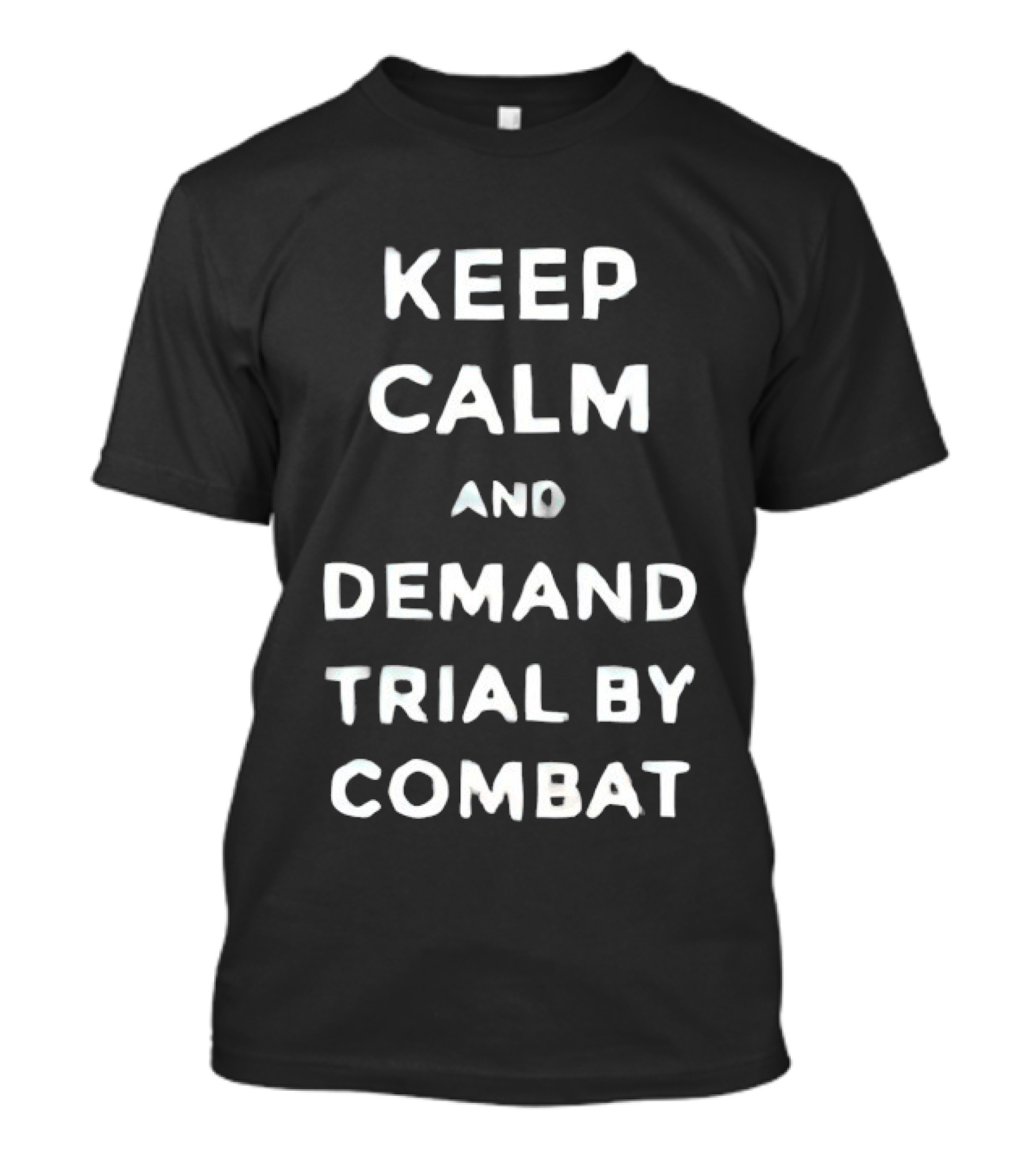 Keep Calm And Demand Trial By Combat Game Of Thrones Inspired Fan T-Shirt