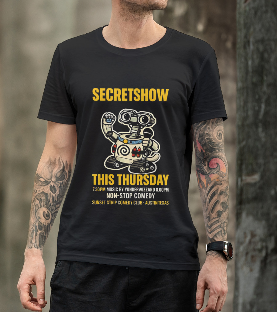 Secretshow This Thursday 7:30pm Music By Yonderwizzard 8:00pm Non Stop Comedy Sunset Strip Comedy Club Austin Texas T-Shirt