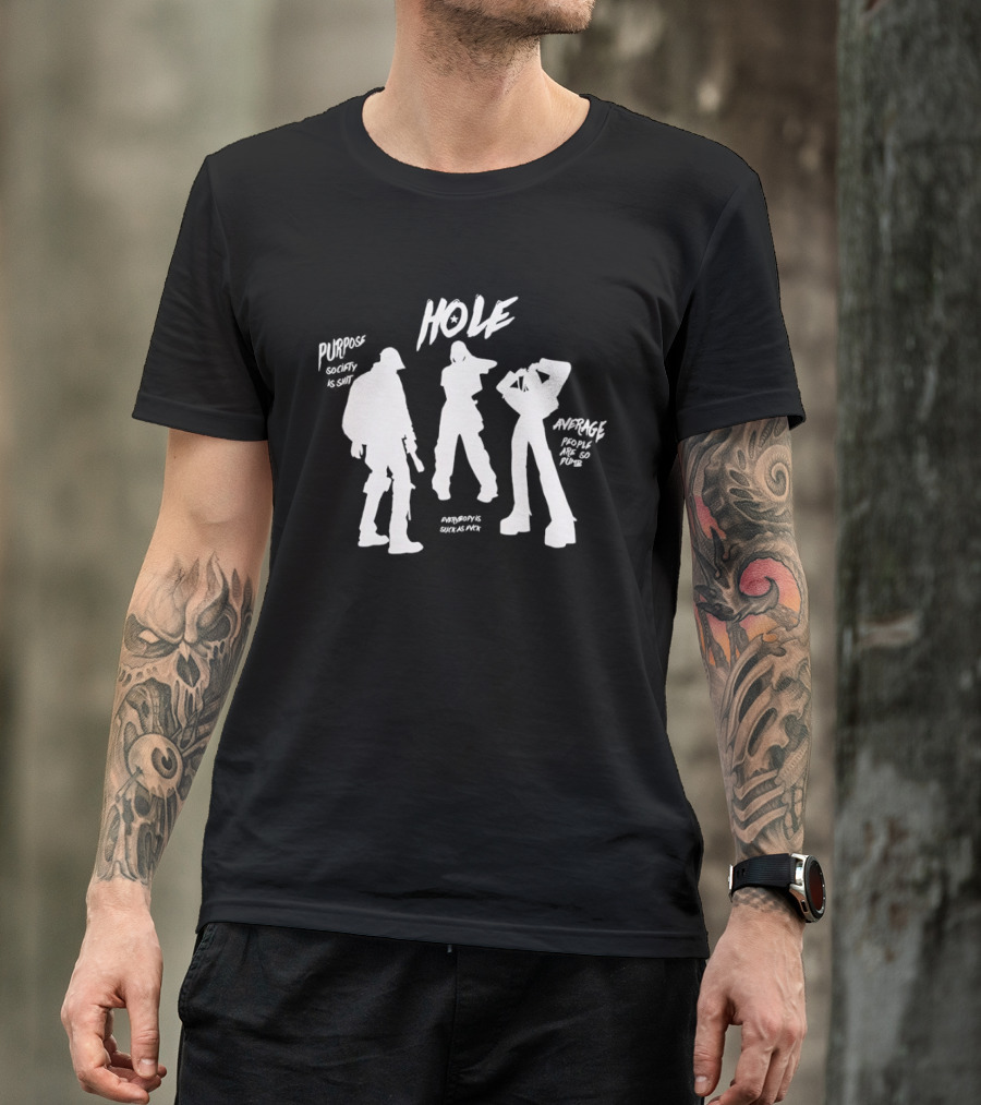 HOLE Purpose Society Is Shit Average People Are So Dumb T-Shirt