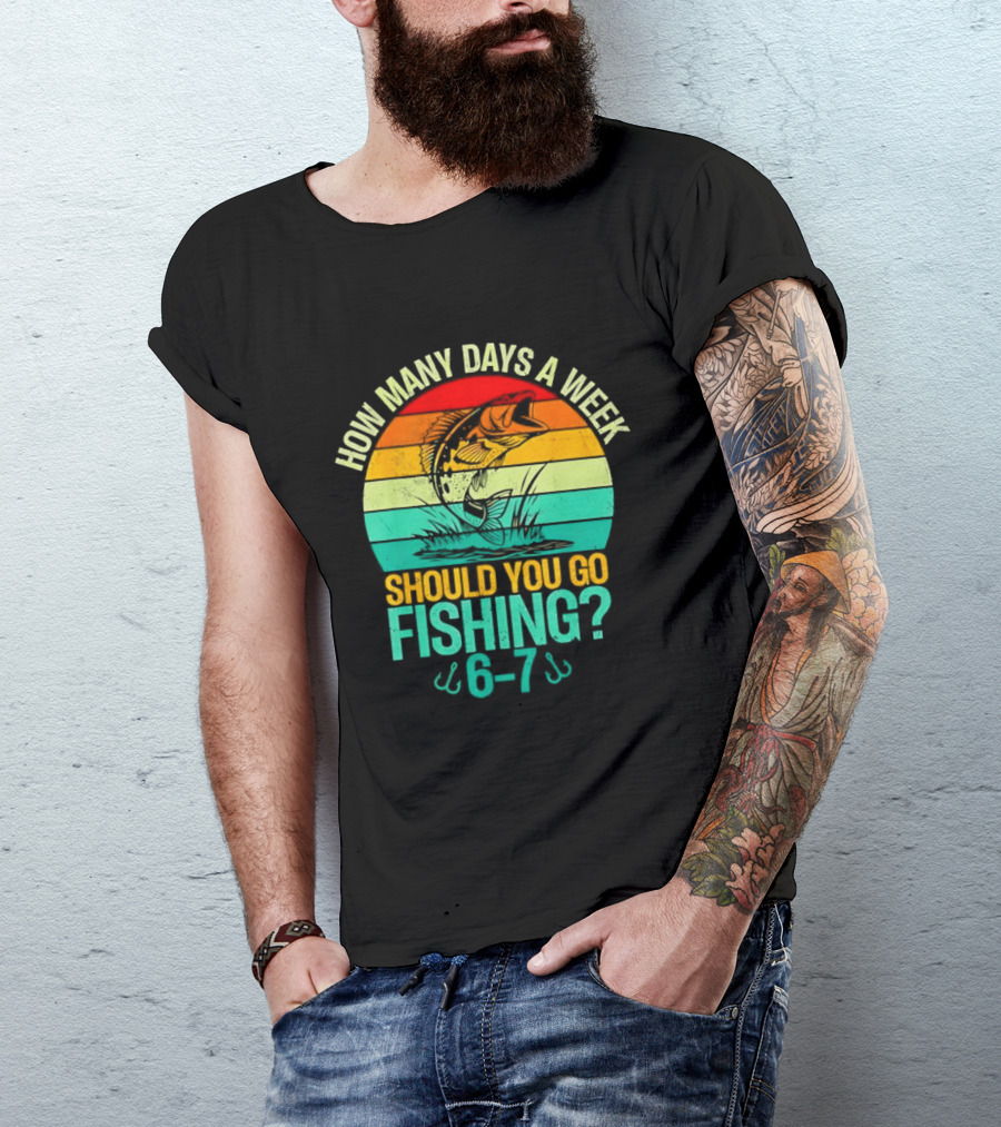 How Many Days A Week Should You Go Fishing 6 7 Retro Sunset Fish T-Shirt