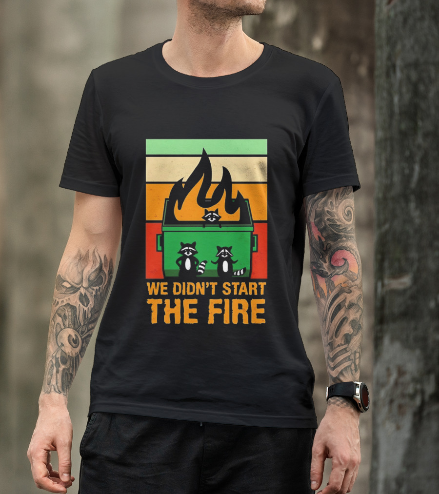 Raccoons Dumpster Fire Retro Style We Didn't Start The Fire T-Shirt