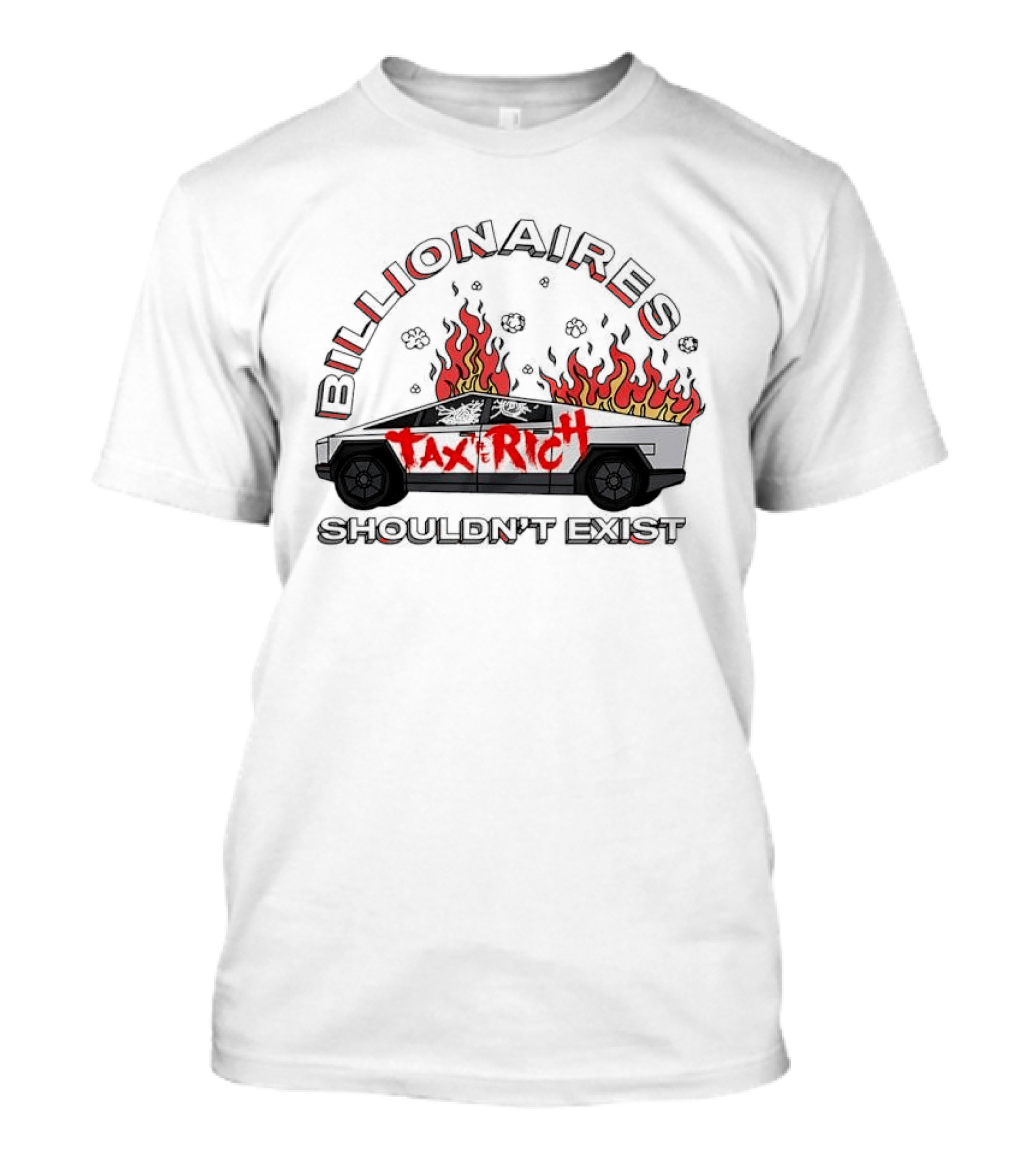 Billionaires Shouldn't Exist Tax The Rich Cybertruck Flames T-Shirt