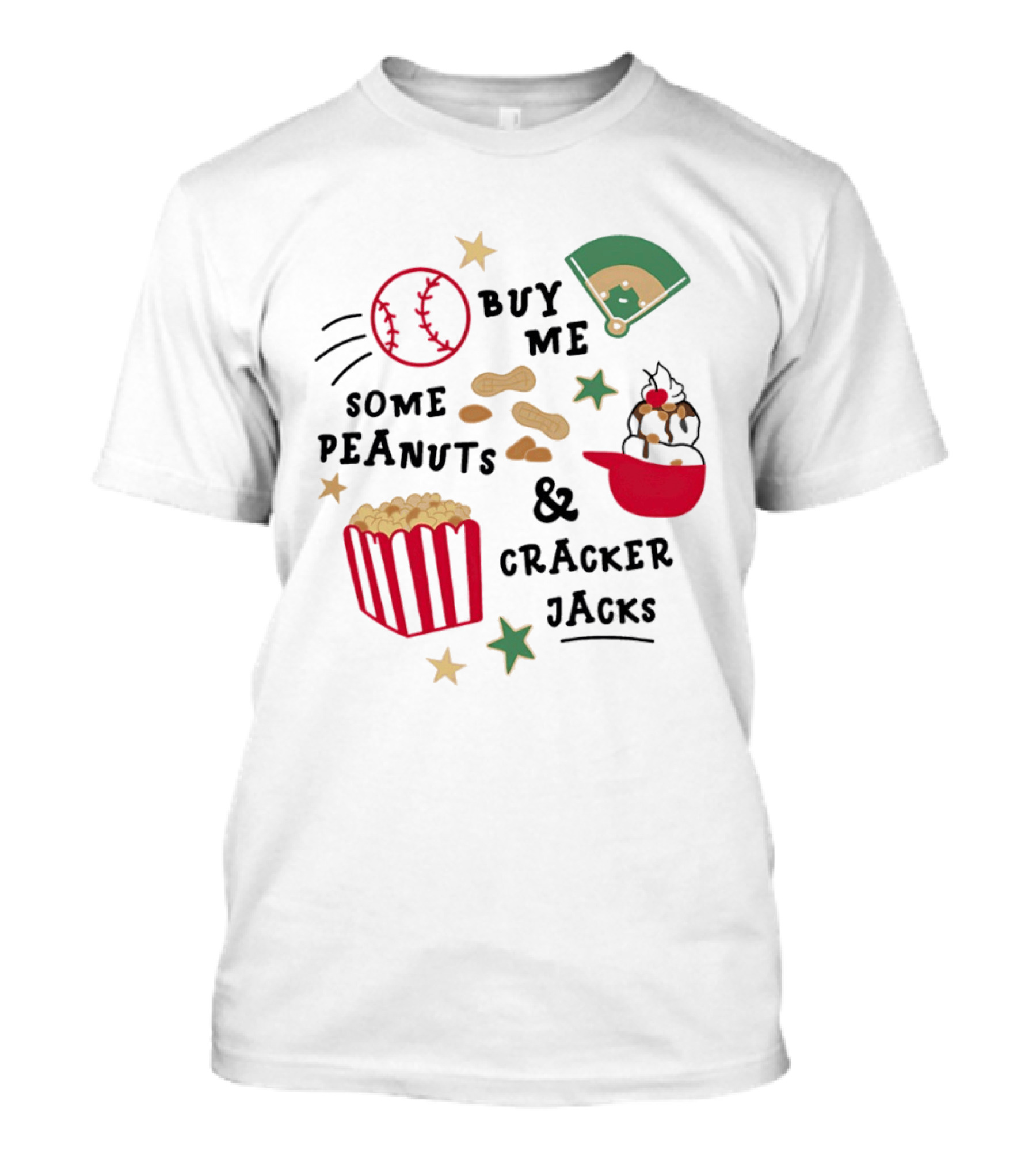 Baseball Buy Me Some Peanuts And Cracker Jacks Ice Cream Butter Popcorn T-Shirt
