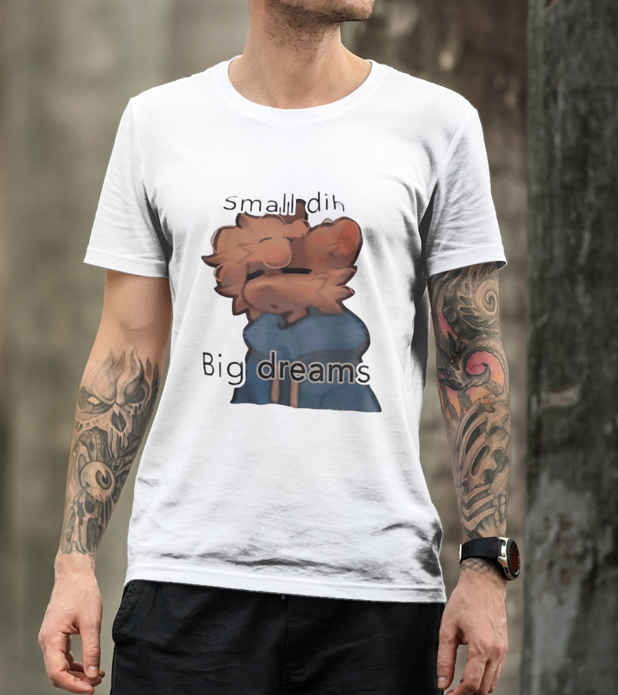 Small Dih Big Dreams Cute T-Shirt