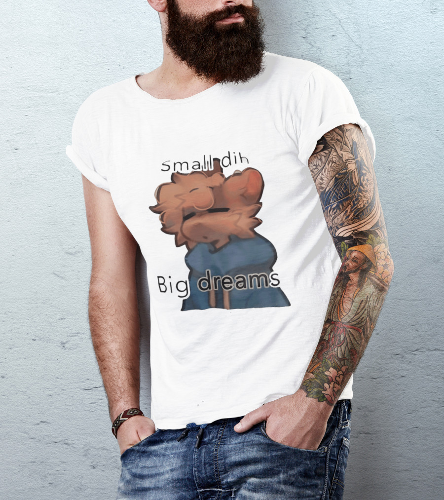 Small Dih Big Dreams Cute T-Shirt