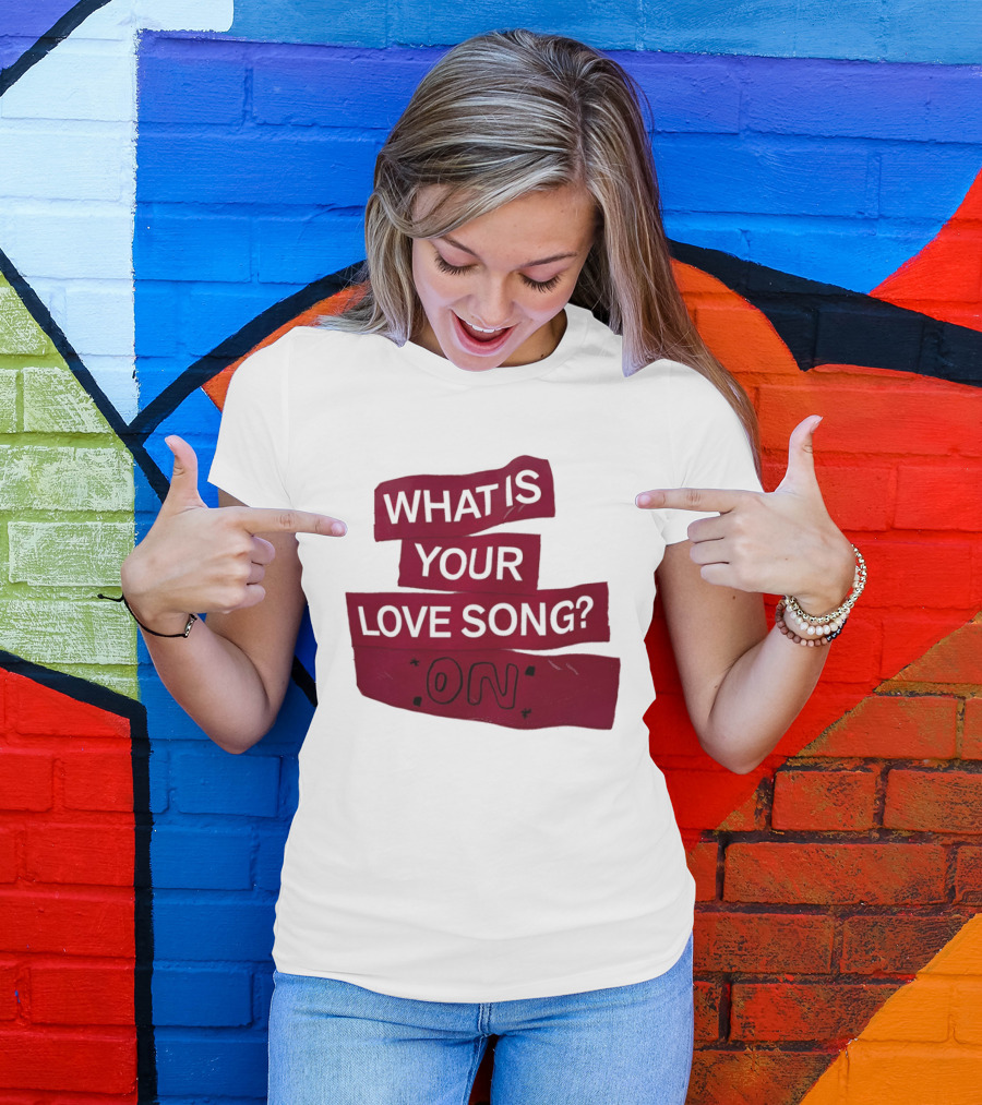 What Is Your Love Song On? T-Shirt