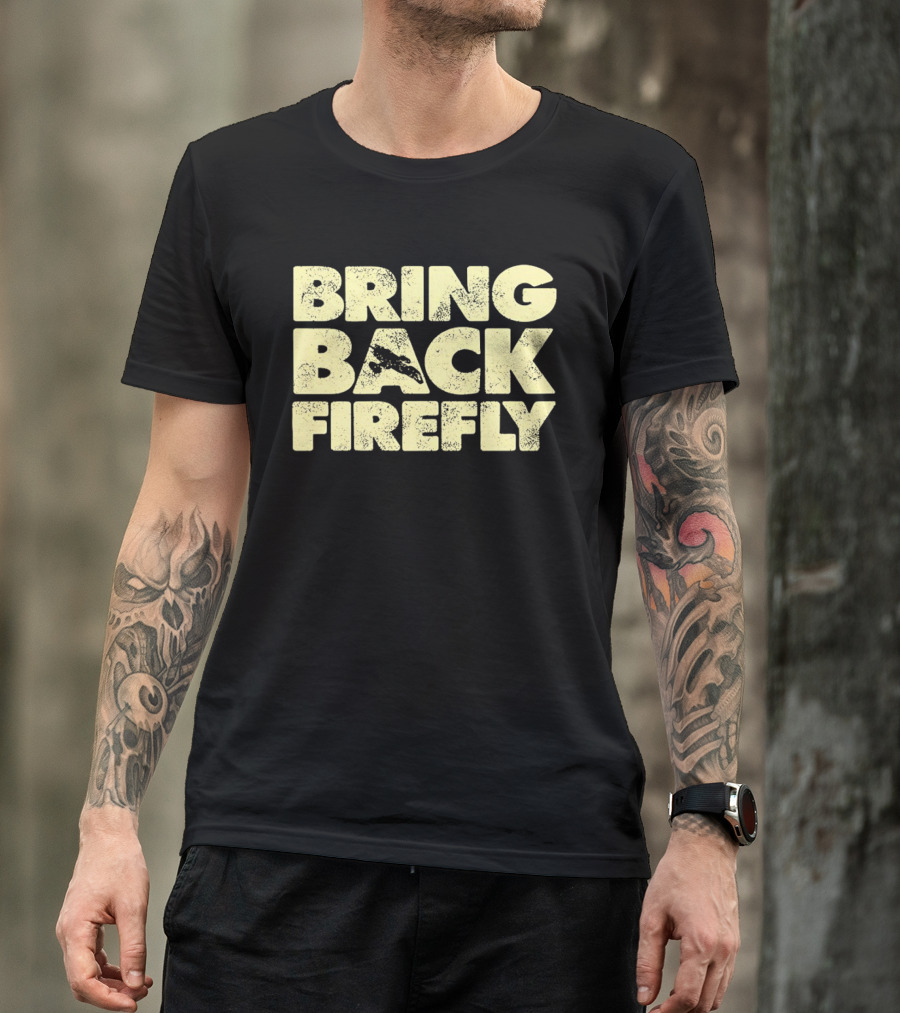 BRING BACK FIREFLY Serenity Spaceship Fan Movement T-Shirt