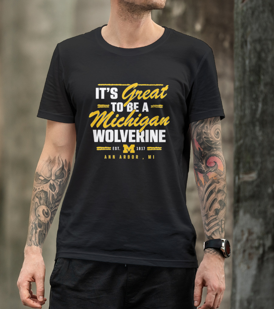 It's Great To Be A Michigan Wolverine Ann Arbor MI Est 1817 T-Shirt
