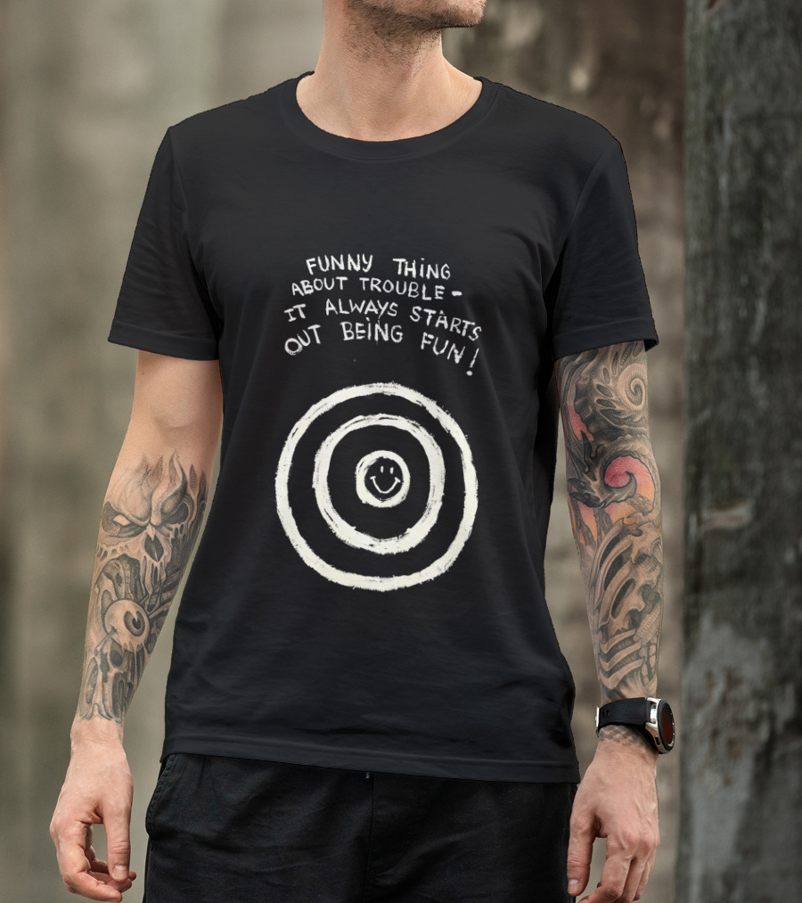 Funny Thing About Trouble It Always Starts Out Being Fun Smiley Target T-Shirt