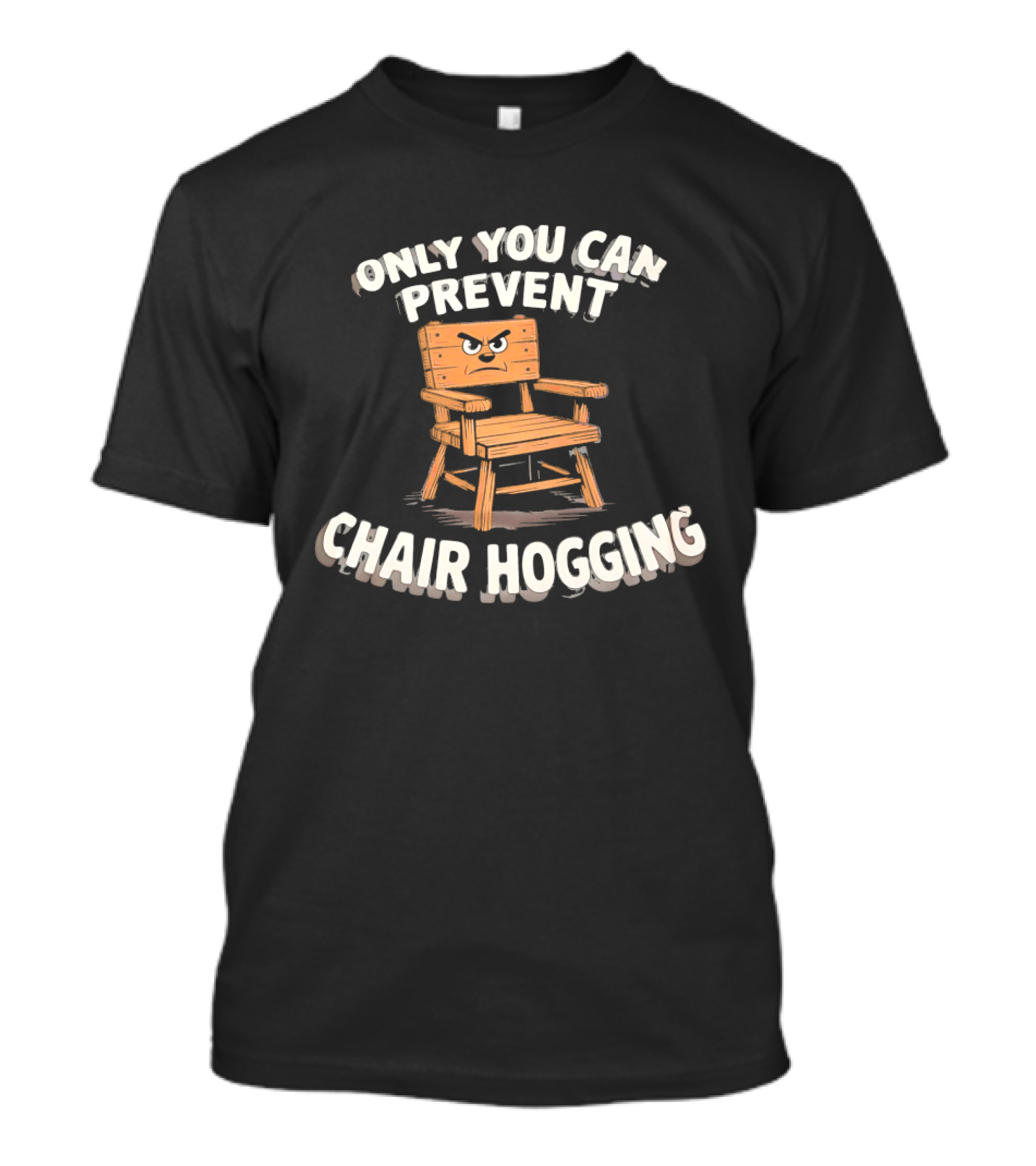 Only You Can Prevent Chair Hogging Angry Wooden Chair T-Shirt