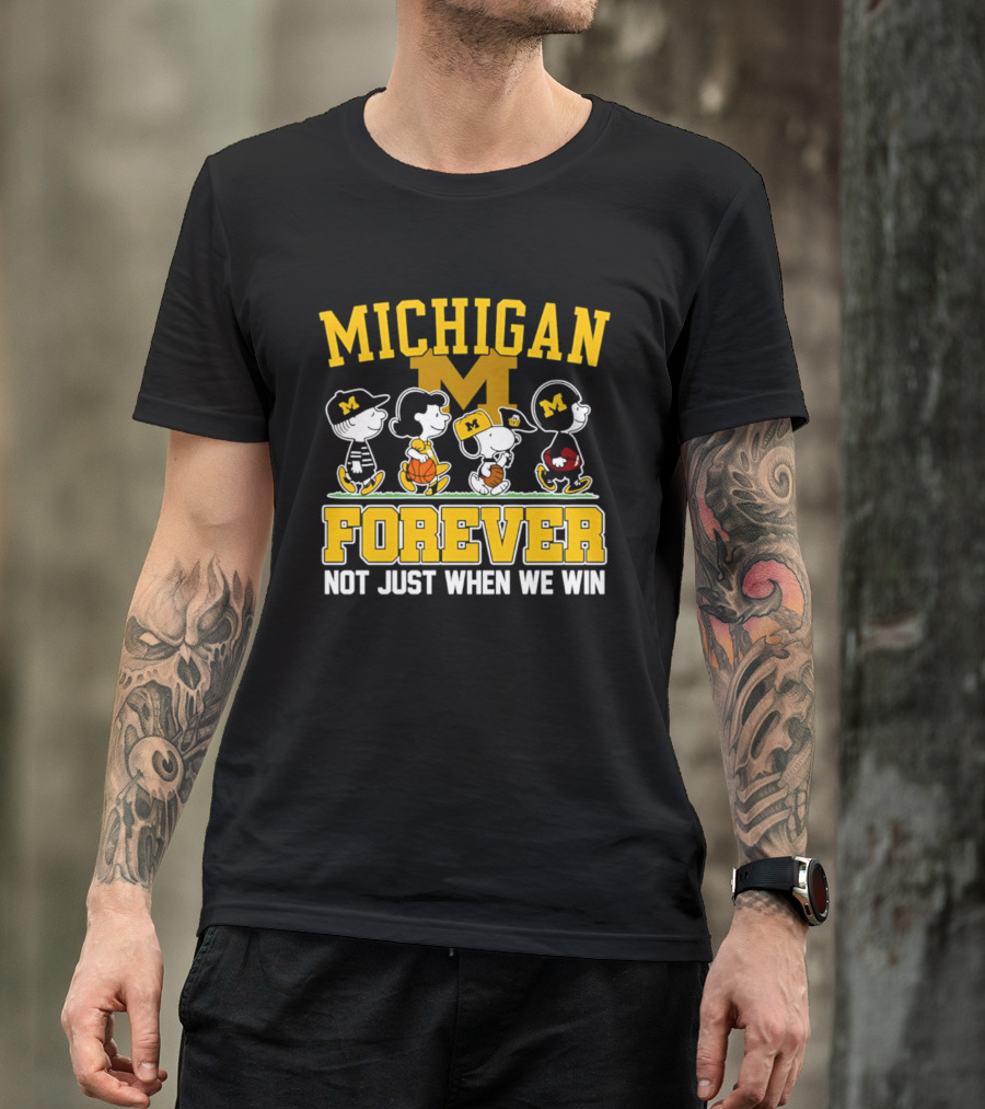 Michigan Peanuts Characters Wolverines Forever Not Just When We Win T-Shirt