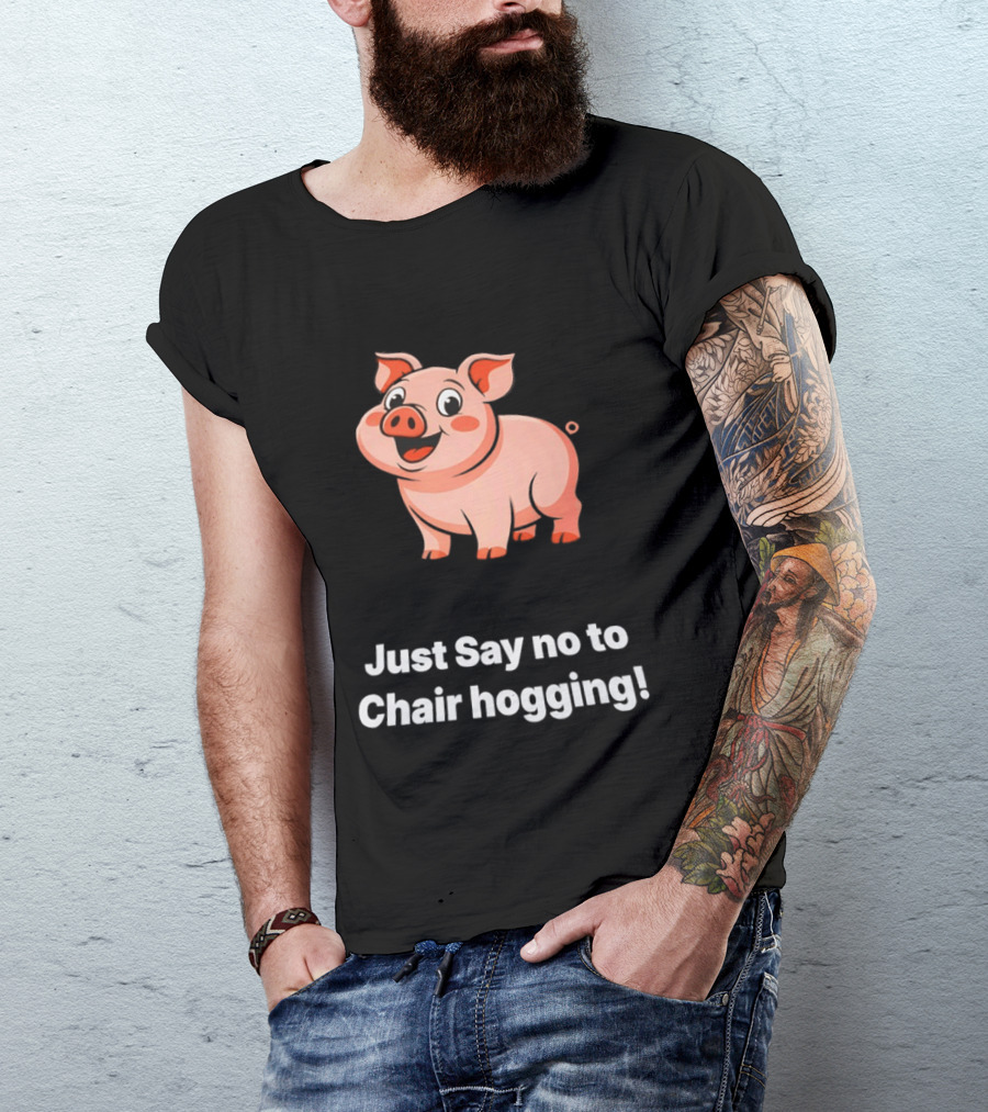 Pig Just Say No To Chair Hogging Fun Message T-Shirt