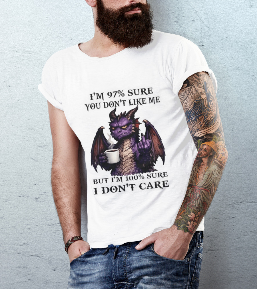 Dragon Coffee Holder 97% Sure You Don't Like Me 100% Sure Middle Finger T-Shirt