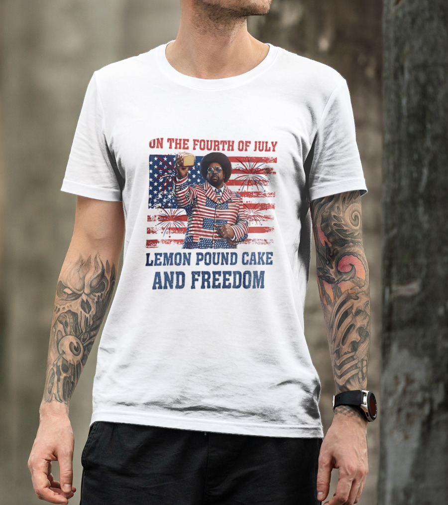 Lemon Pound Cake And Freedom On The Fourth Of July T-Shirt