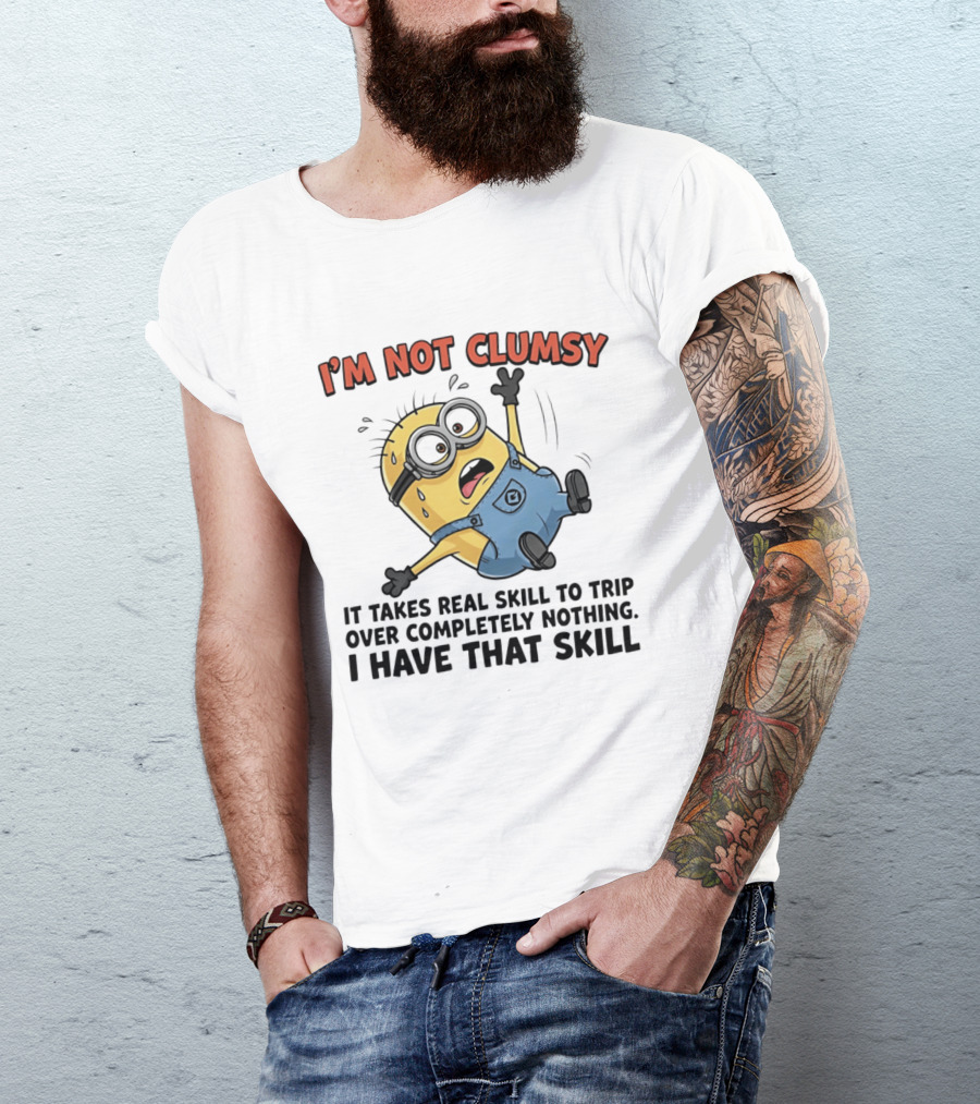 I'm Not Clumsy Minion It Takes Real Skill To Trip Over Completely Nothing I Have That Skill T-Shirt