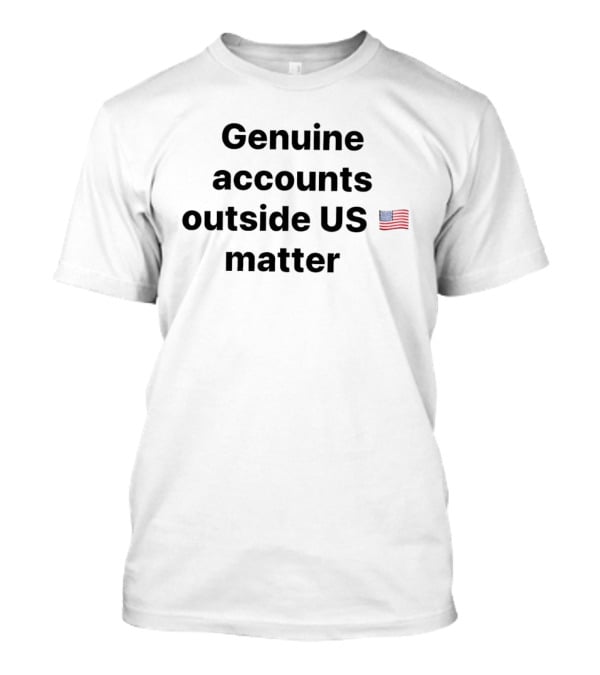 Genuine Accounts Outside US Matter Flag Emoji T-Shirt