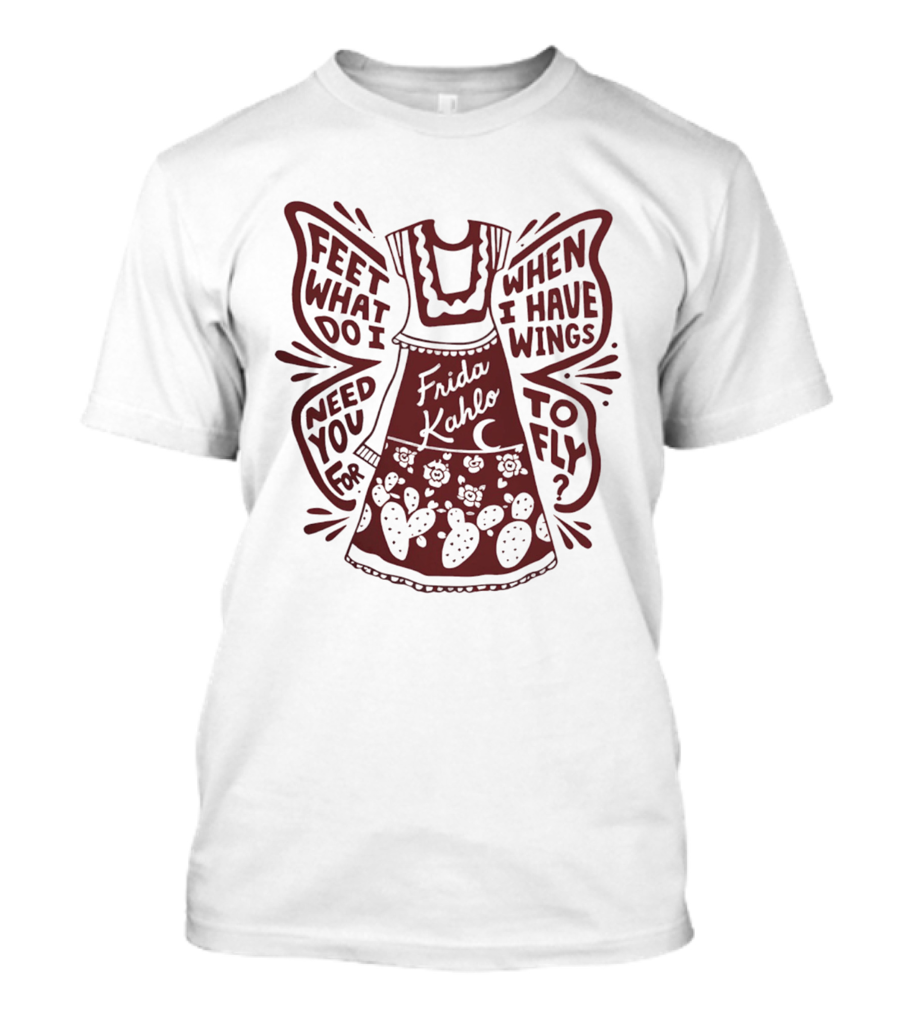 Frida Kahlo Feet What Do I Need You For When I Have Wings To Fly T-Shirt