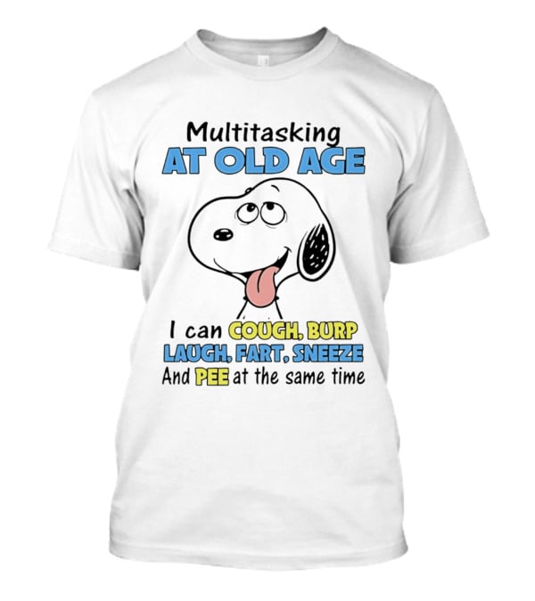 Snoopy Multitasking At Old Age Can Cough Burp Laugh Fart Sneeze Pee At The Same Time T-Shirt