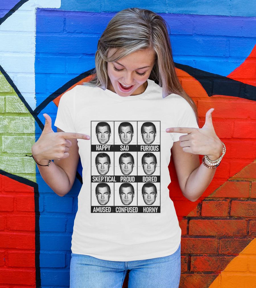 Steven Seagal Expressions Happy Sad Furious Skeptical Proud Bored Amused Confused Horny T-Shirt