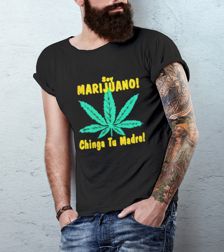 Soy Marijuano Cannabis Leaf Chinga Tu Madre T-Shirt