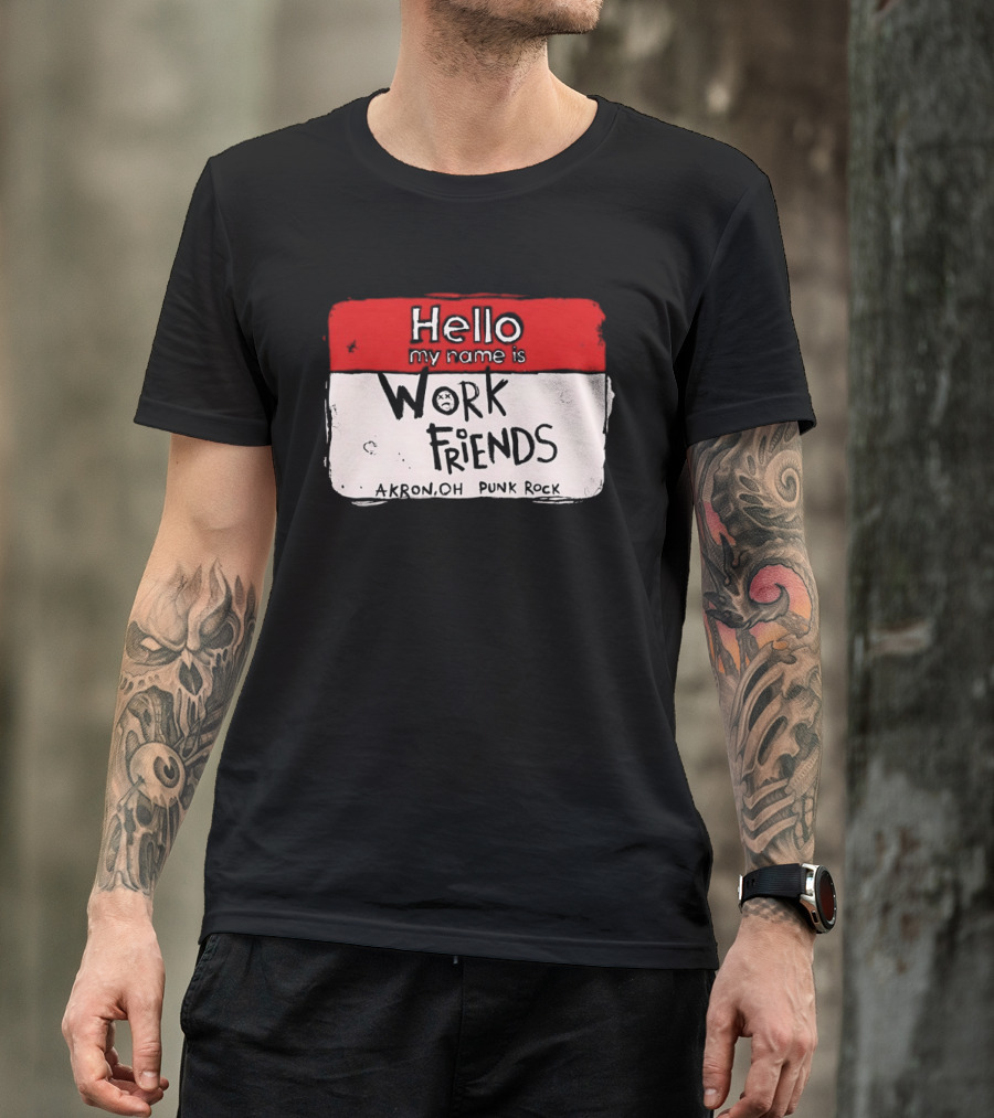 Hello My Name Is Work Friends Akron OH Punk Rock Sticker T-Shirt