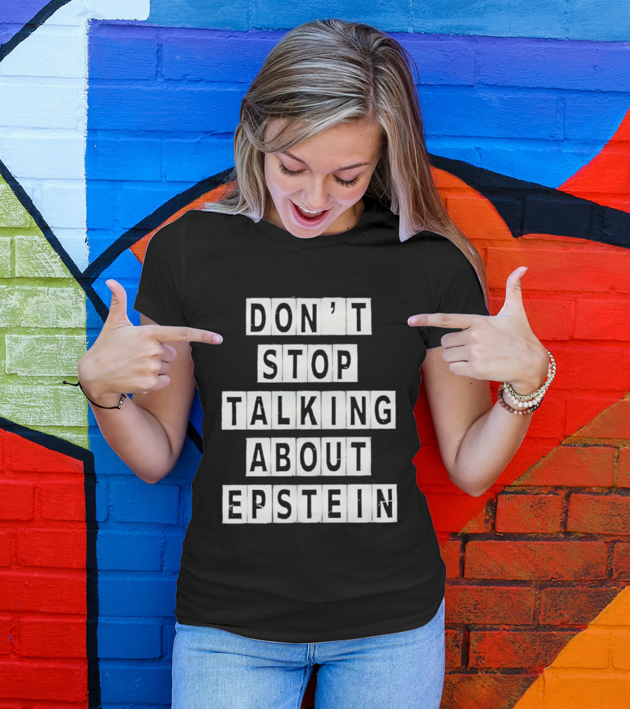Don't Stop Talking About Epstein Awareness Message T-Shirt