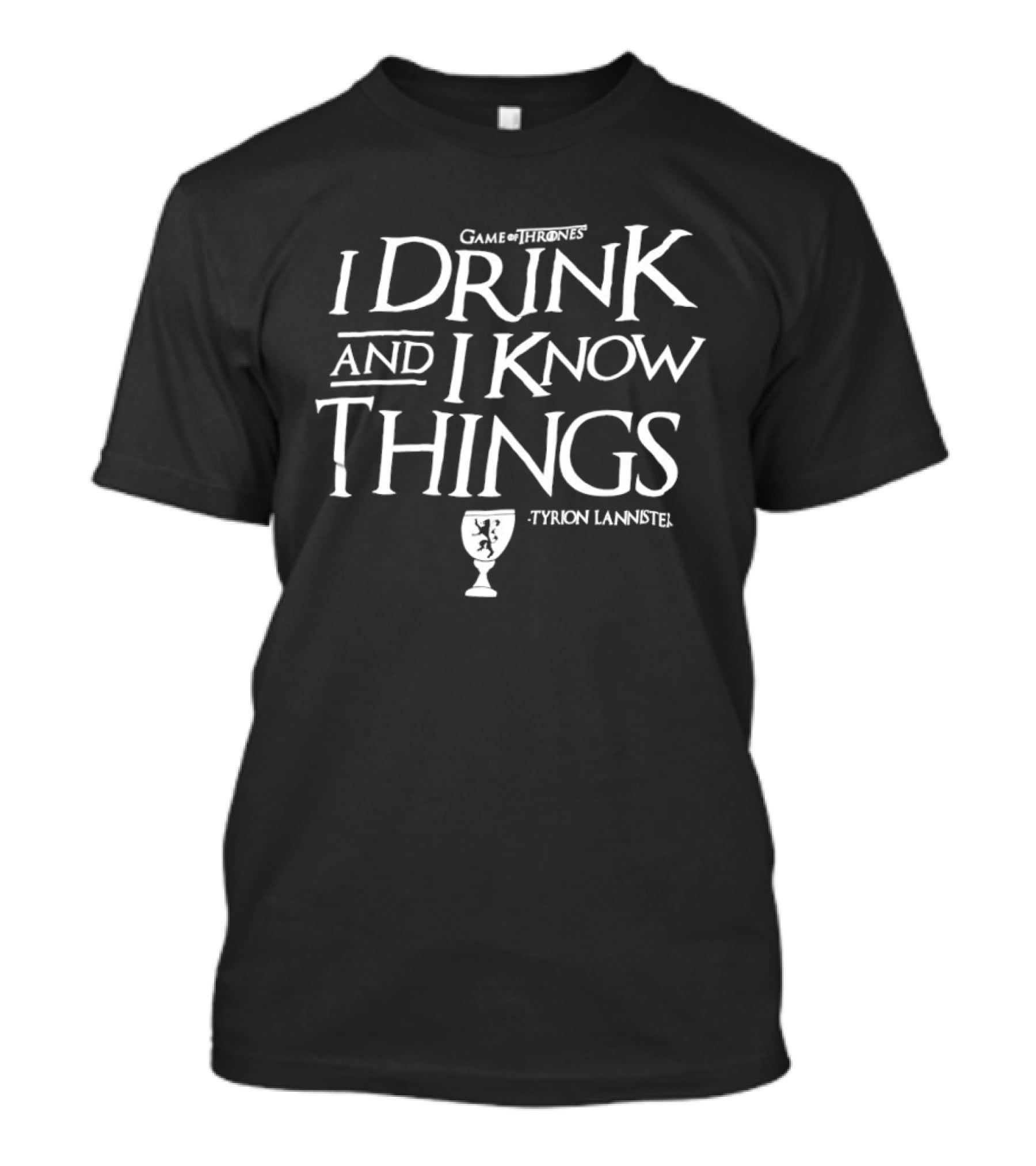 Game Of Thrones I Drink And I Know Things Tyrion Lannister Goblet T-Shirt