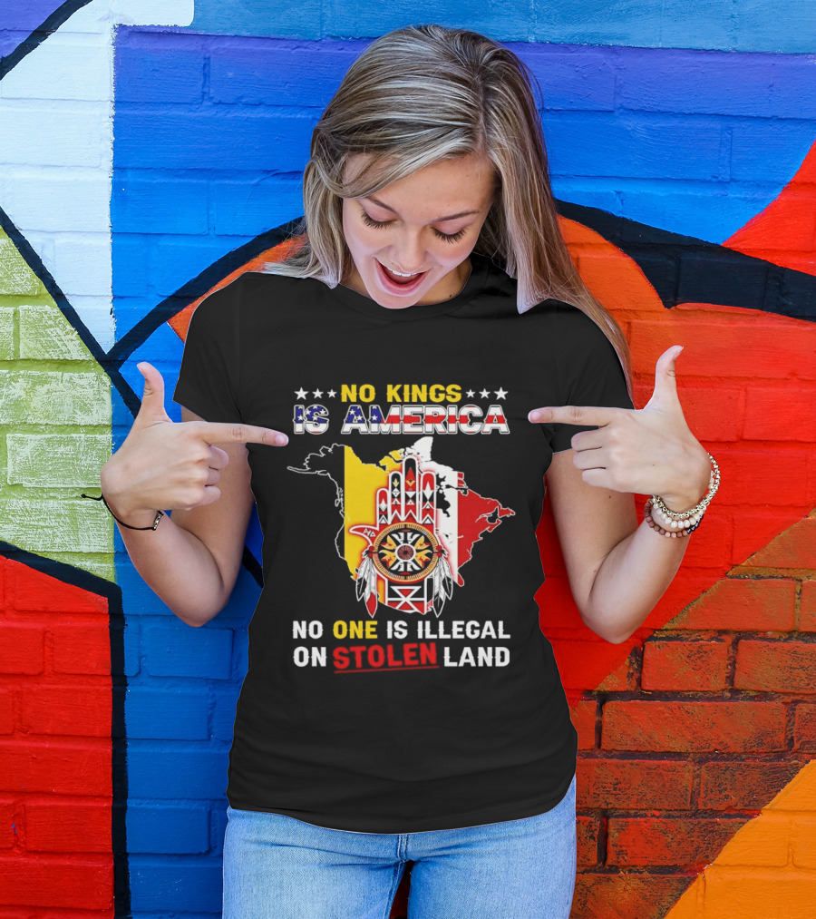 No Kings Is America No One Is Illegal On Stolen Land Map T-Shirt