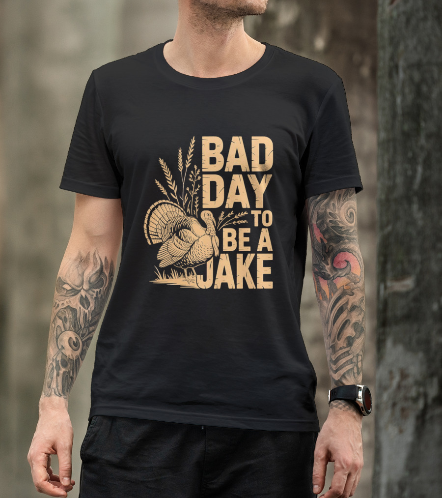 Bad Day To Be A Jake Turkey Hunter Humor T-Shirt
