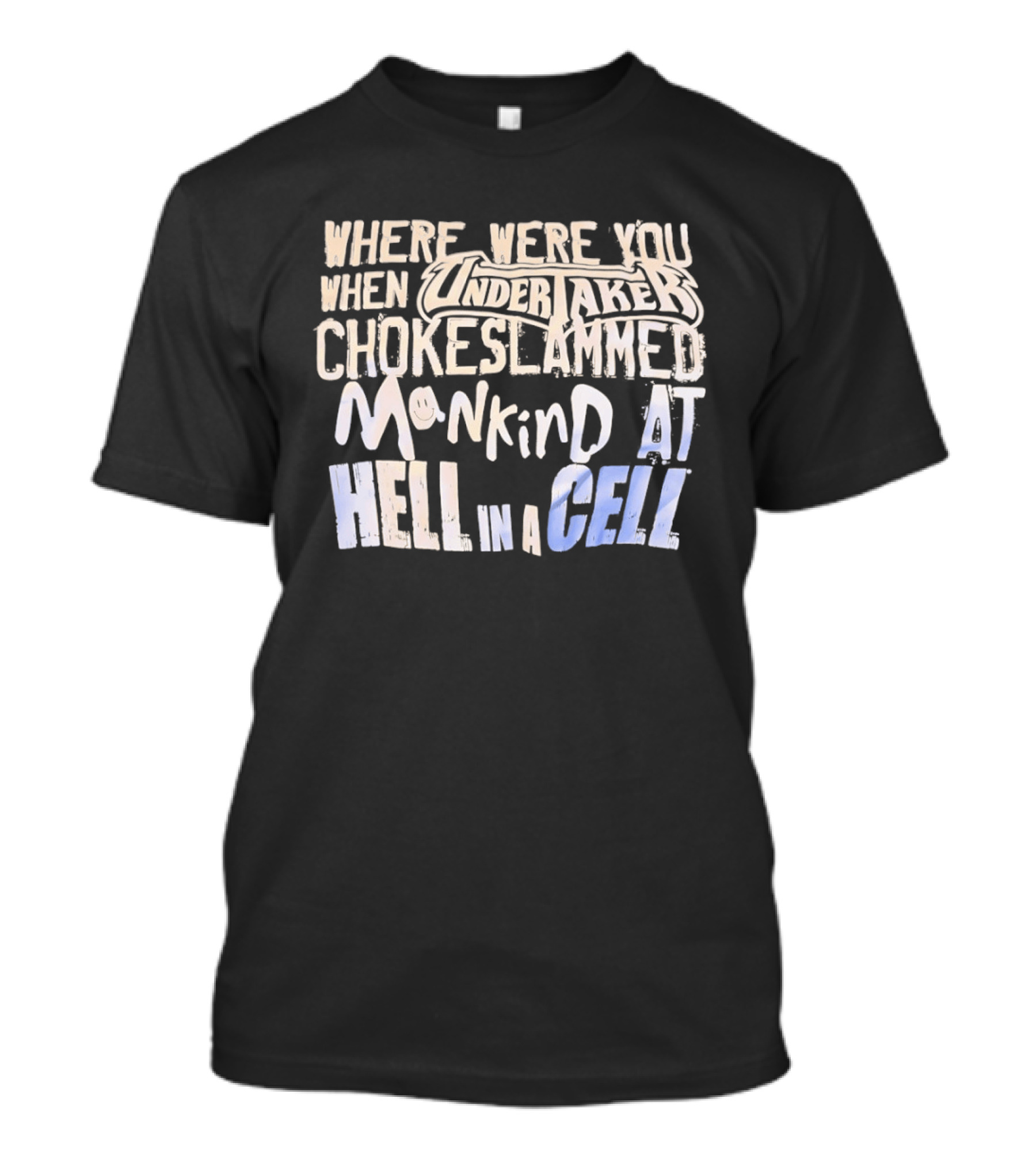 Where Were You When Undertaker Chokeslammed Mankind At Hell In A Cell T-Shirt