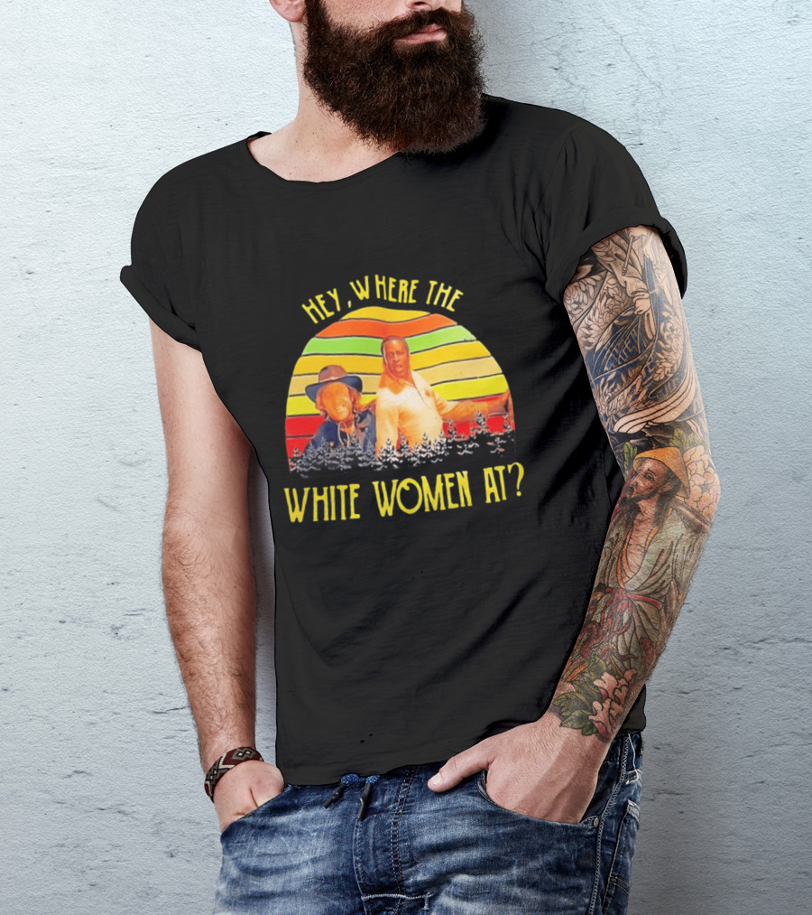 Hey Where The White Women At Vintage Comedy 70s Movie Scene T-Shirt