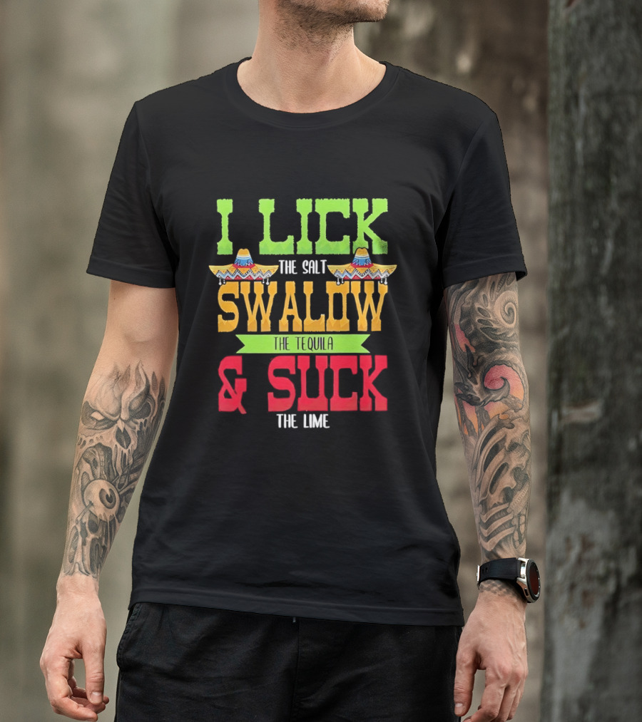 I Lick The Salt Swallow The Tequila & Suck The Lime Cinco De Mayo Sombrero T-Shirt