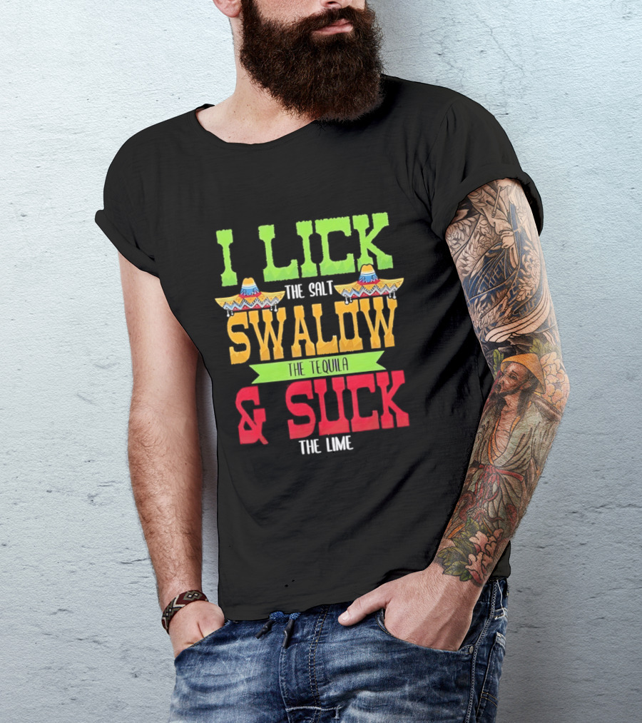 I Lick The Salt Swallow The Tequila & Suck The Lime Cinco De Mayo Sombrero T-Shirt