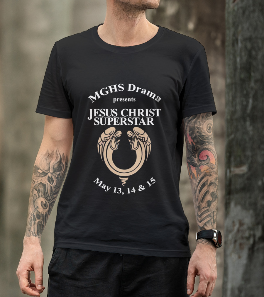 MGHS Drama Presents Jesus Christ Superstar May 13 14 15 T-Shirt