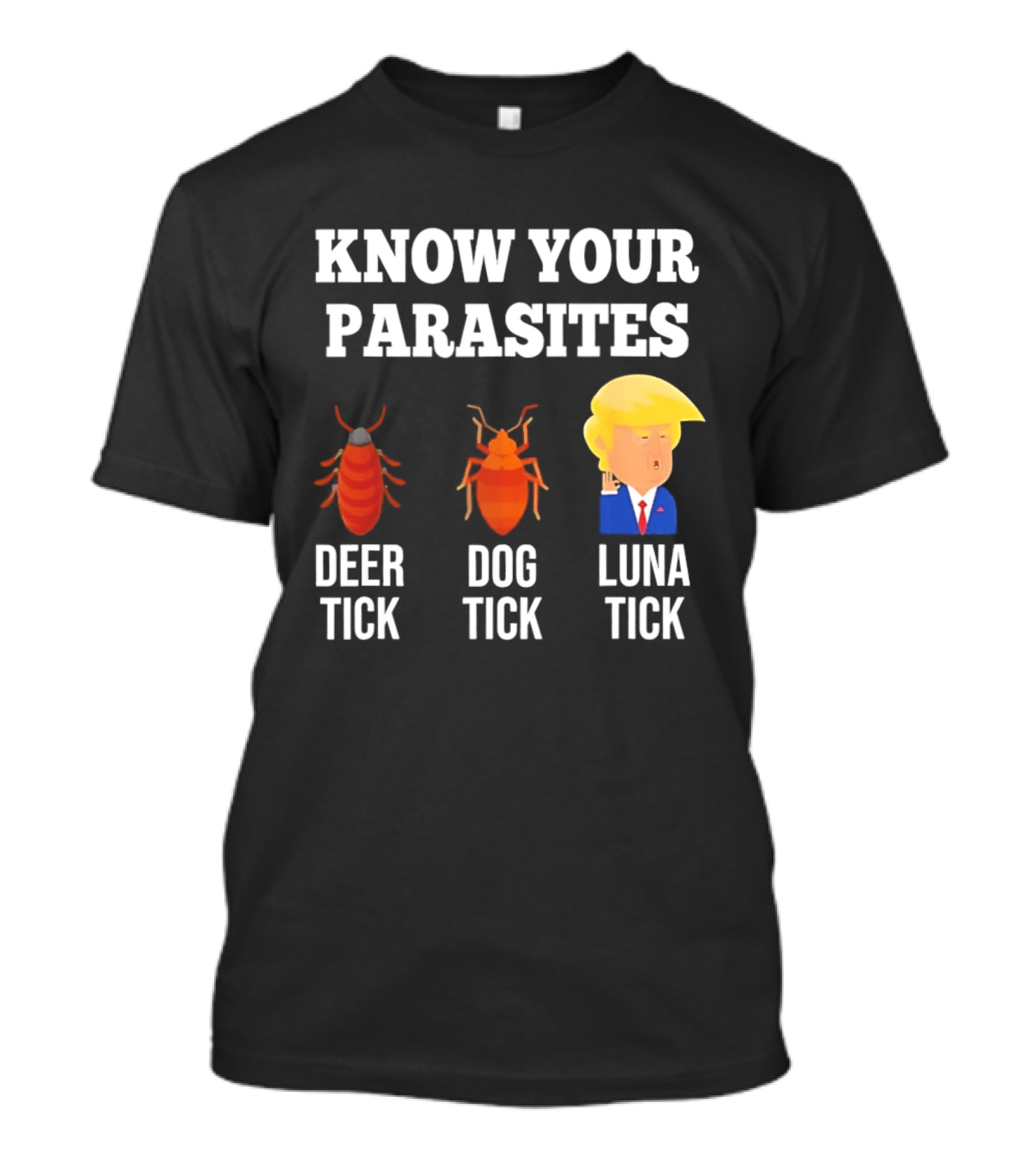 Know Your Parasites Deer Tick Dog Tick Luna Tick Donald Trump T-Shirt
