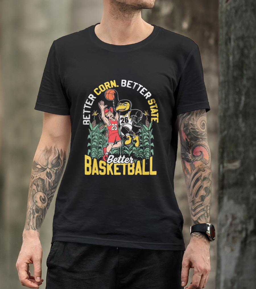 Iowa Hawkeyes Better Corn Better State Better Basketball Over Nebraska Cornhuskers T-Shirt
