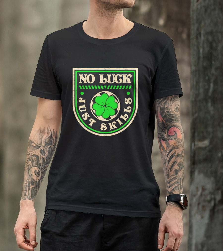 No Luck Just Skills Shamrock T-Shirt