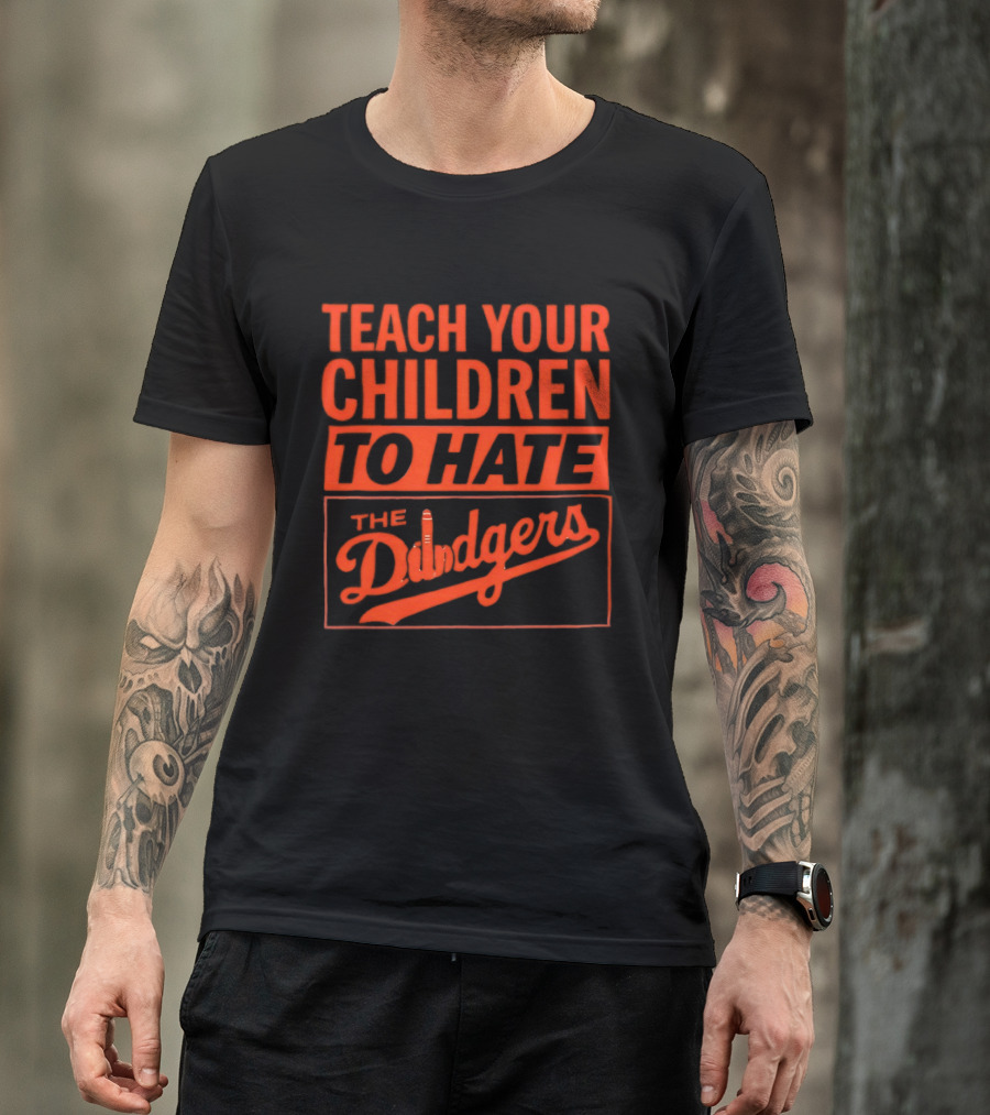 Teach Your Children To Hate The Dodgers T-Shirt