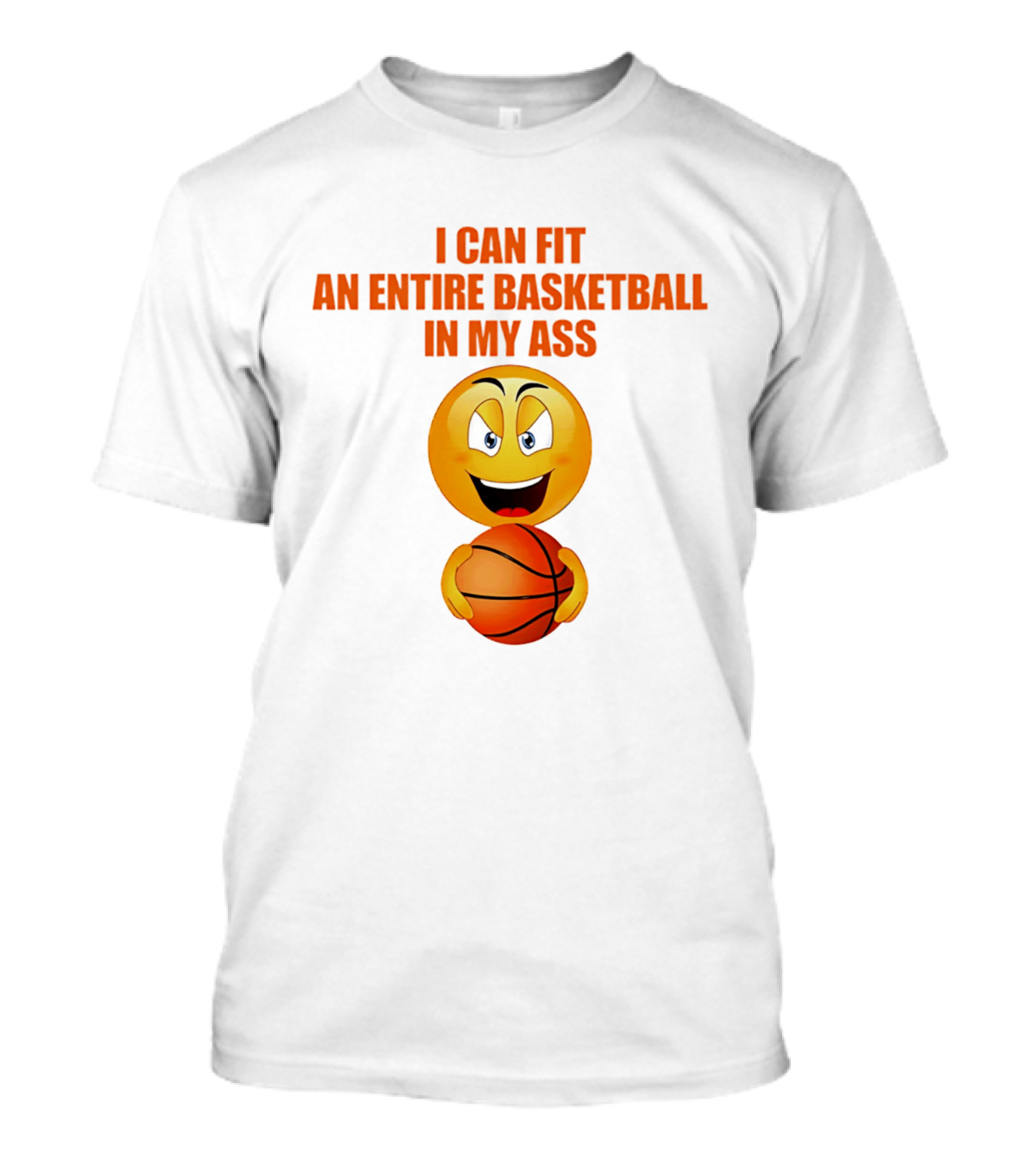 I Can Fit An Entire Basketball In My Ass Emoji T-Shirt