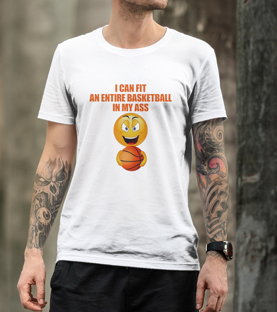 I Can Fit An Entire Basketball In My Ass Emoji T-Shirt