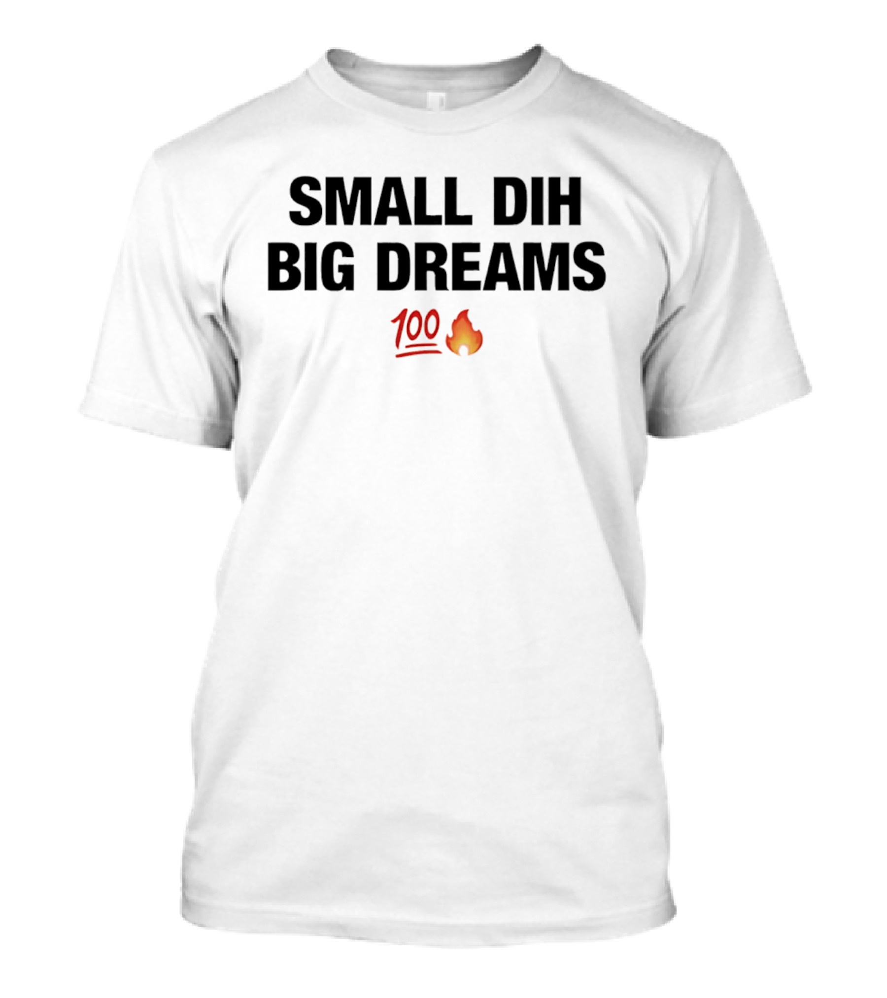 Small Dih Big Dreams 100 Fire Emoji T-Shirt