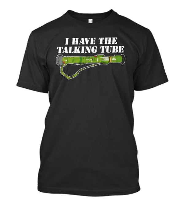 I Have The Talking Tube Green Rocket Launcher T-Shirt